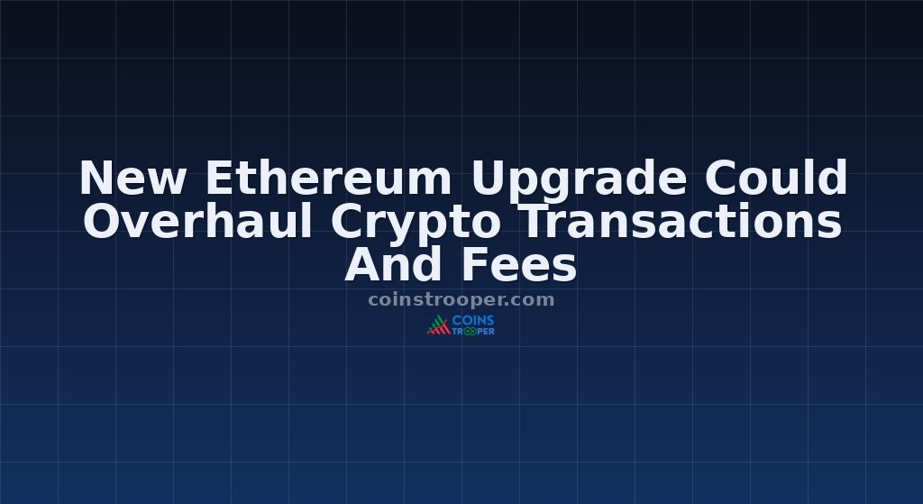 New Ethereum Upgrade Could Overhaul Crypto Transactions And Fees