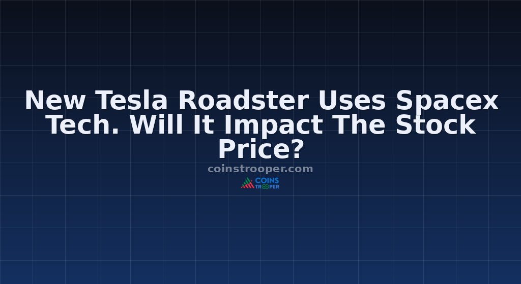 New Tesla Roadster Uses Spacex Tech. Will It Impact The Stock Price?