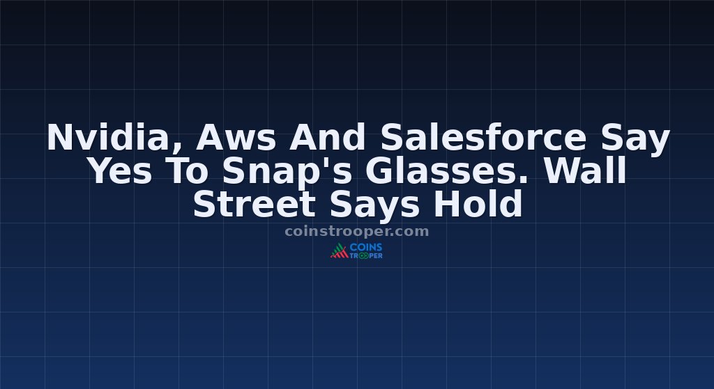 Nvidia, Aws And Salesforce Say Yes To Snap's Glasses. Wall Street Says Hold