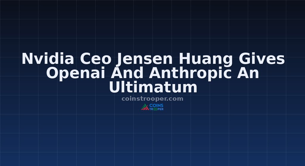 Nvidia Ceo Jensen Huang Gives Openai And Anthropic An Ultimatum