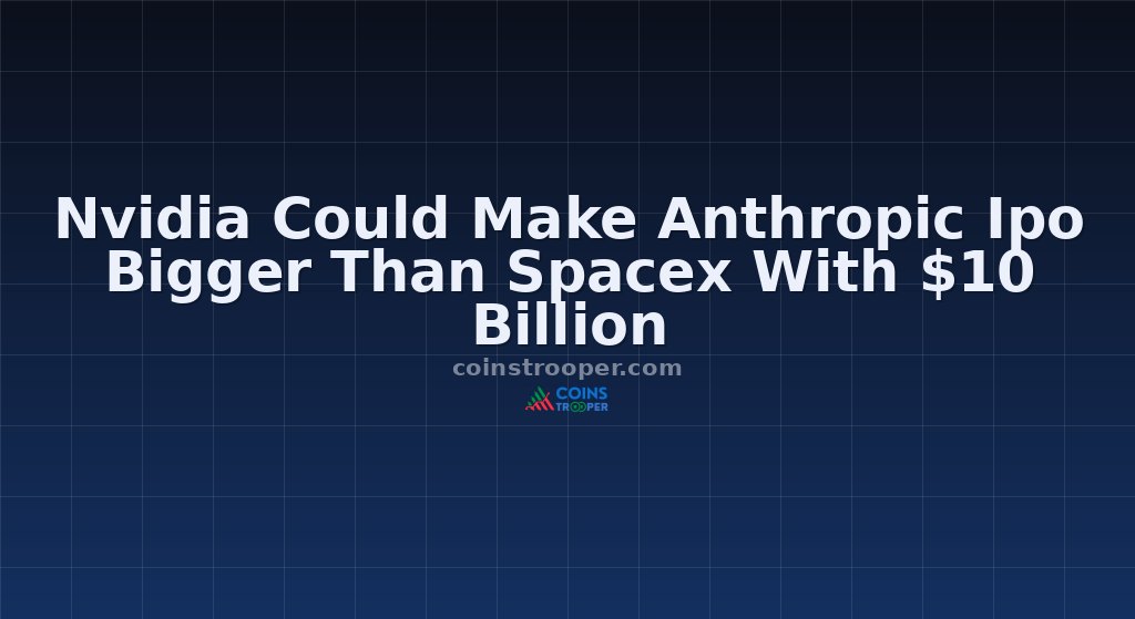 Nvidia Could Make Anthropic Ipo Bigger Than Spacex With $10 Billion