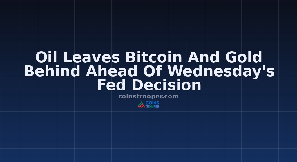 Oil Leaves Bitcoin And Gold Behind Ahead Of Wednesday's Fed Decision