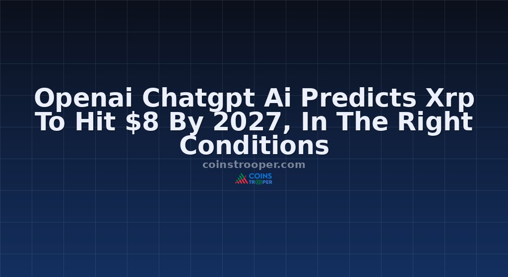 Openai Chatgpt Ai Predicts Xrp To Hit $8 By 2027, In The Right Conditions