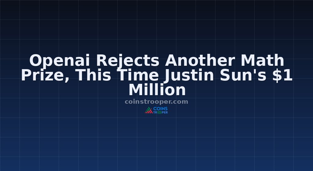 Openai Rejects Another Math Prize, This Time Justin Sun's $1 Million