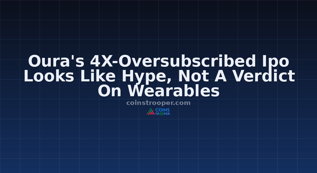 Oura's 4X-Oversubscribed Ipo Looks Like Hype, Not A Verdict On Wearables