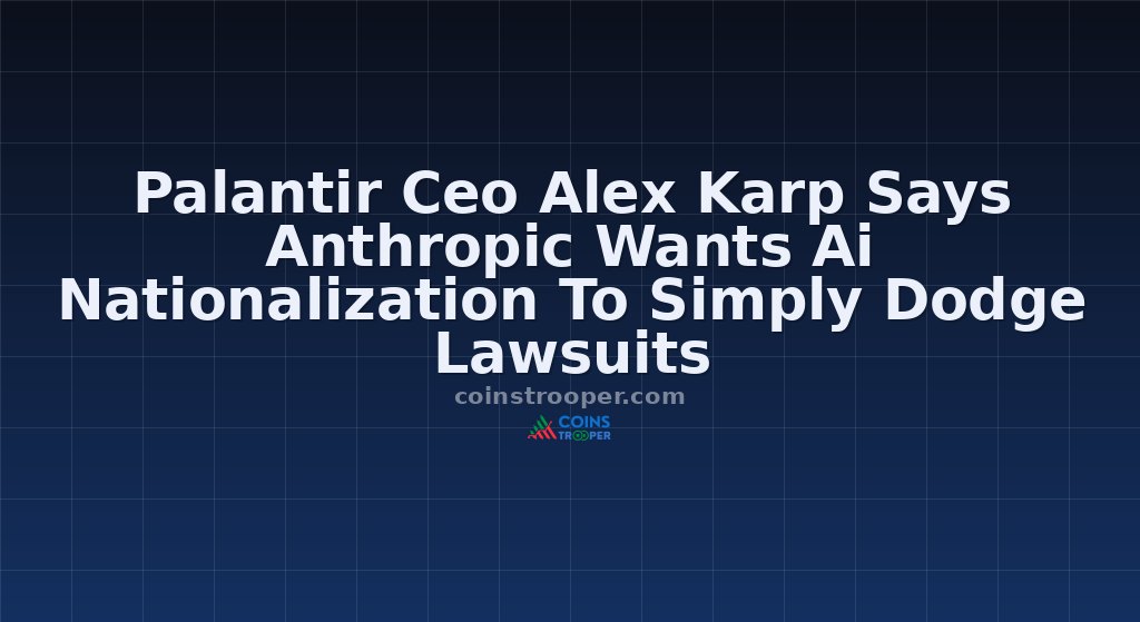 Palantir Ceo Alex Karp Says Anthropic Wants Ai Nationalization To Simply Dodge Lawsuits