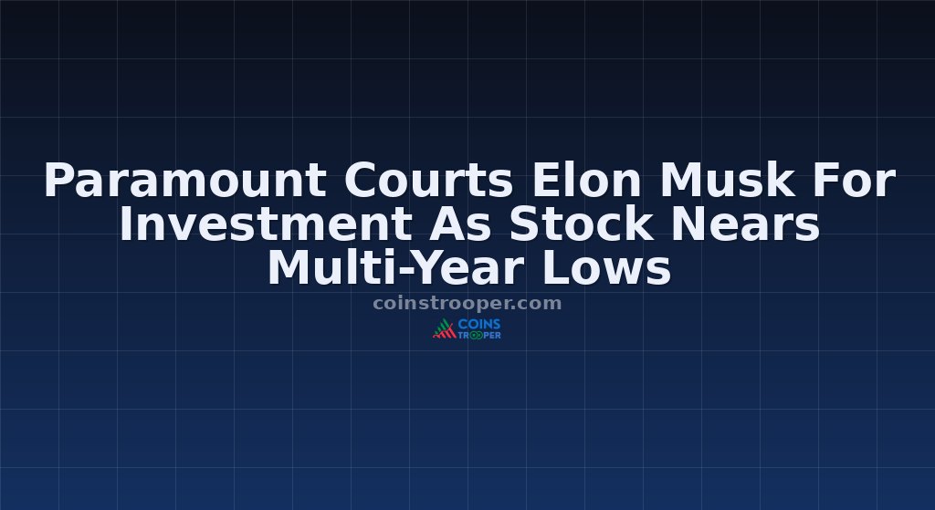 Paramount Courts Elon Musk For Investment As Stock Nears Multi-Year Lows