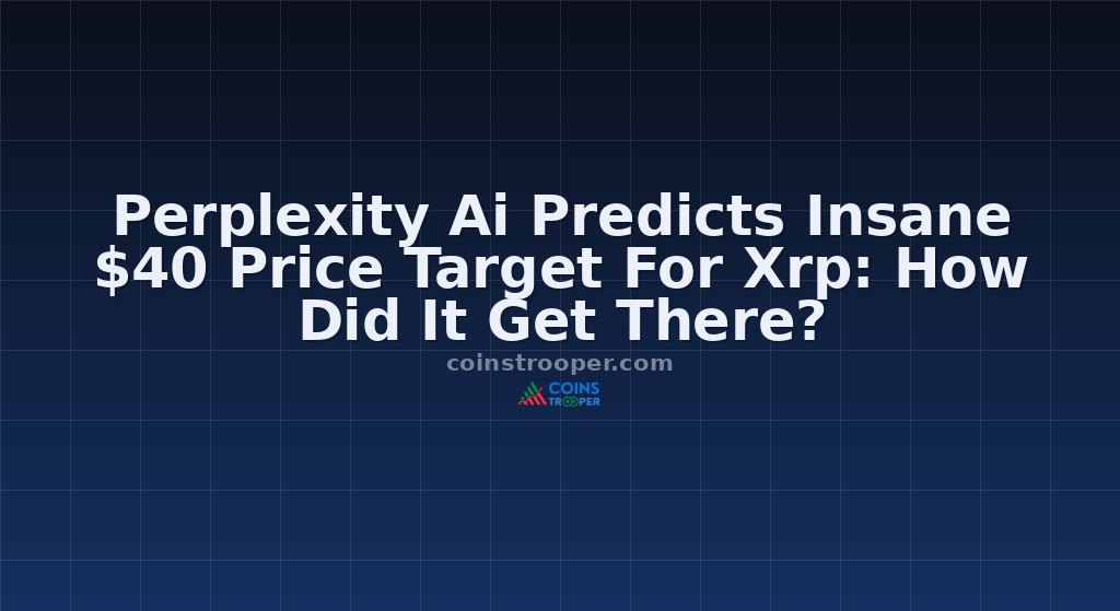 Perplexity Ai Predicts Insane $40 Price Target For Xrp: How Did It Get There?