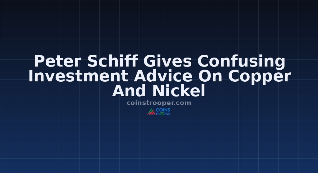 Peter Schiff Gives Confusing Investment Advice On Copper And Nickel