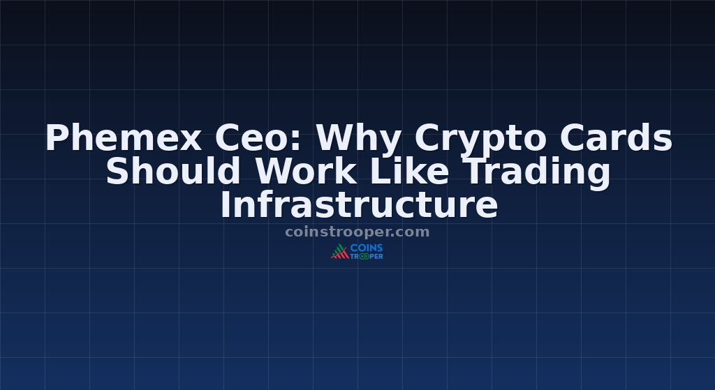 Phemex Ceo: Why Crypto Cards Should Work Like Trading Infrastructure