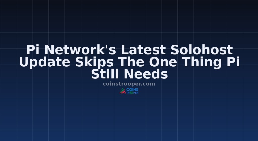 Pi Network's Latest Solohost Update Skips The One Thing Pi Still Needs