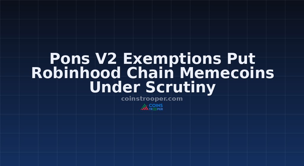 Pons V2 Exemptions Put Robinhood Chain Memecoins Under Scrutiny