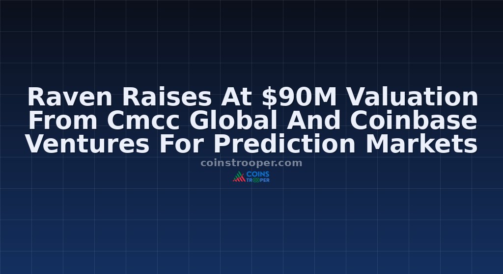 Raven Raises At $90M Valuation From Cmcc Global And Coinbase Ventures For Prediction Markets