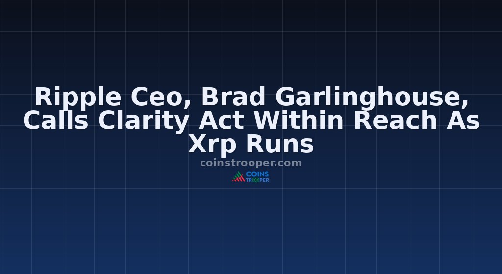 Ripple Ceo, Brad Garlinghouse, Calls Clarity Act Within Reach As Xrp Runs