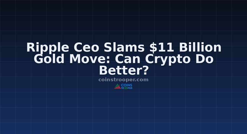 Ripple Ceo Slams $11 Billion Gold Move: Can Crypto Do Better?
