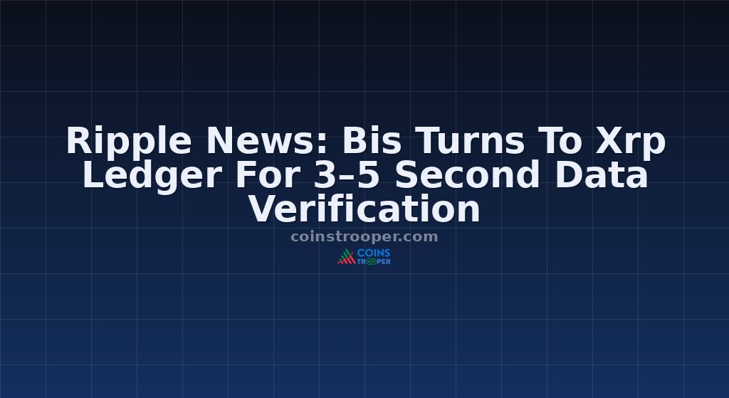 Ripple News: Bis Turns To Xrp Ledger For 3–5 Second Data Verification