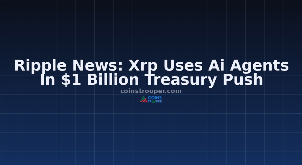 Ripple News: Xrp Uses Ai Agents In $1 Billion Treasury Push