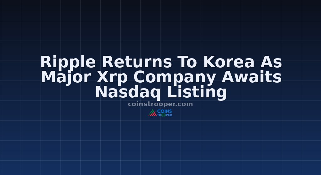 Ripple Returns To Korea As Major Xrp Company Awaits Nasdaq Listing
