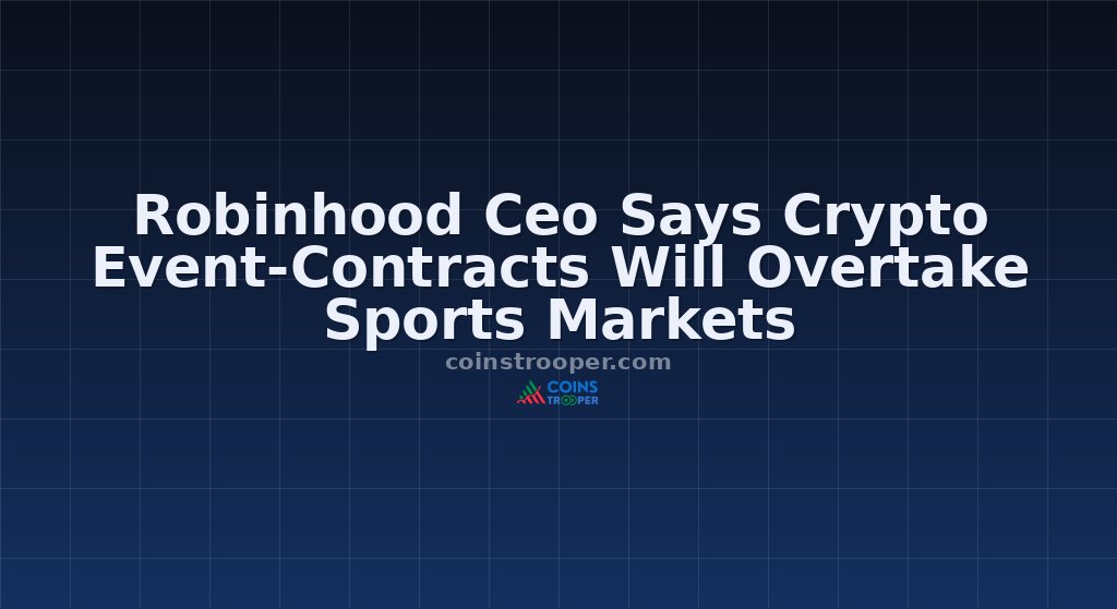 Robinhood Ceo Says Crypto Event-Contracts Will Overtake Sports Markets