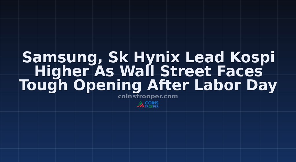 Samsung, Sk Hynix Lead Kospi Higher As Wall Street Faces Tough Opening After Labor Day