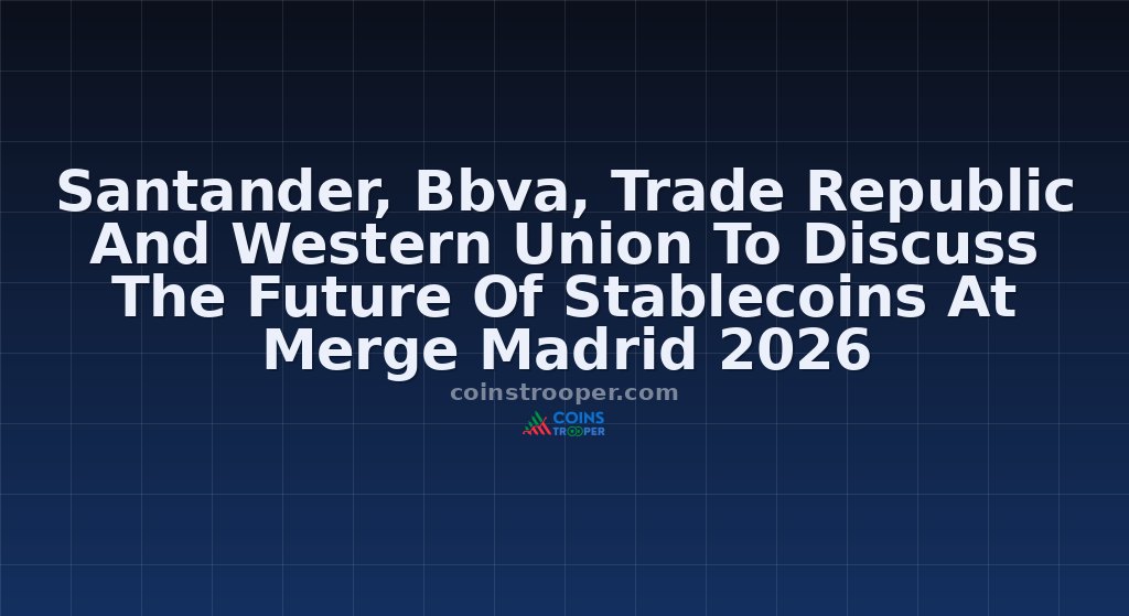 Santander, Bbva, Trade Republic And Western Union To Discuss The Future Of Stablecoins At Merge Madrid 2026