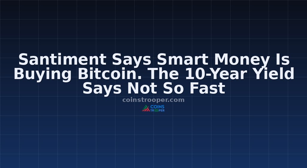 Santiment Says Smart Money Is Buying Bitcoin. The 10-Year Yield Says Not So Fast
