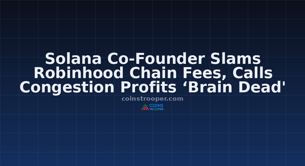 Solana Co-Founder Slams Robinhood Chain Fees, Calls Congestion Profits ‘Brain Dead'
