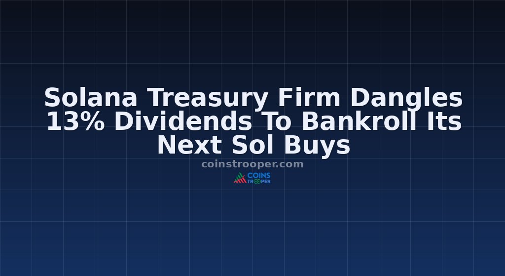 Solana Treasury Firm Dangles 13% Dividends To Bankroll Its Next Sol Buys