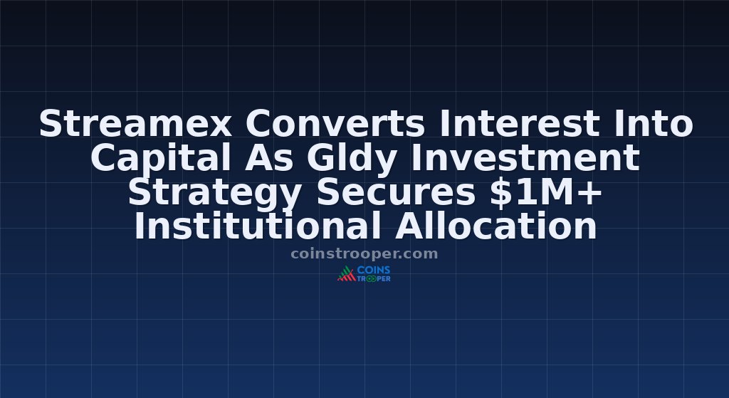 Streamex Converts Interest Into Capital As Gldy Investment Strategy Secures $1M+ Institutional Allocation