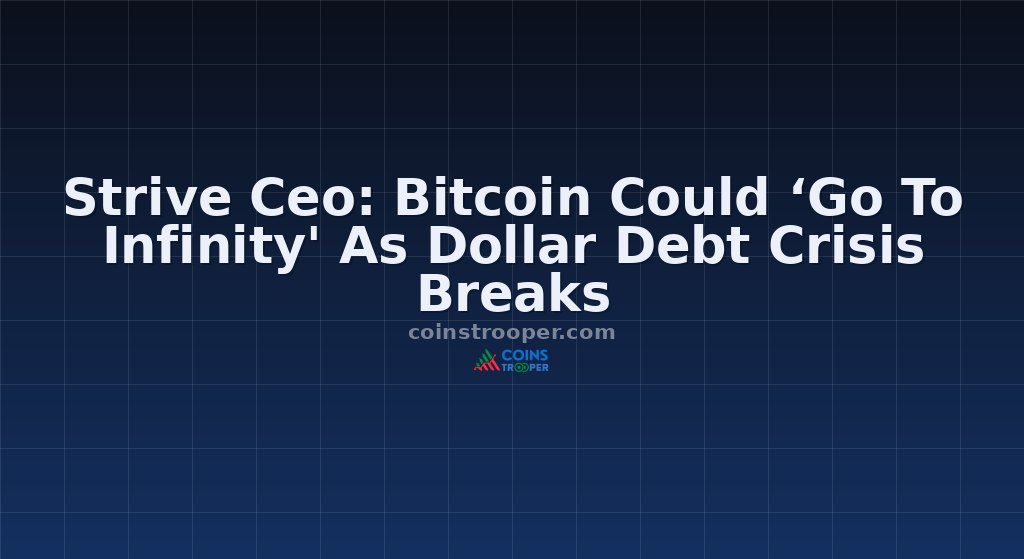 Strive Ceo: Bitcoin Could ‘Go To Infinity' As Dollar Debt Crisis Breaks