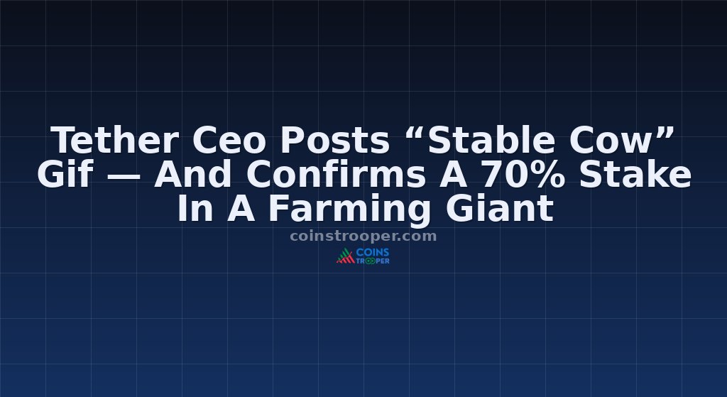 Tether Ceo Posts “Stable Cow” Gif — And Confirms A 70% Stake In A Farming Giant