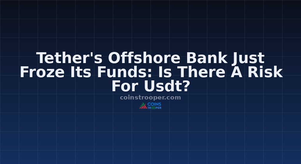 Tether's Offshore Bank Just Froze Its Funds: Is There A Risk For Usdt?
