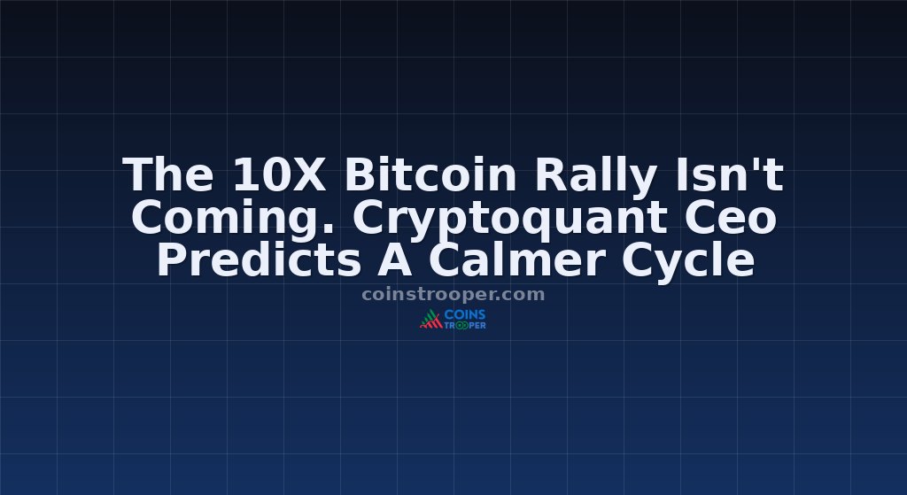 The 10X Bitcoin Rally Isn't Coming. Cryptoquant Ceo Predicts A Calmer Cycle