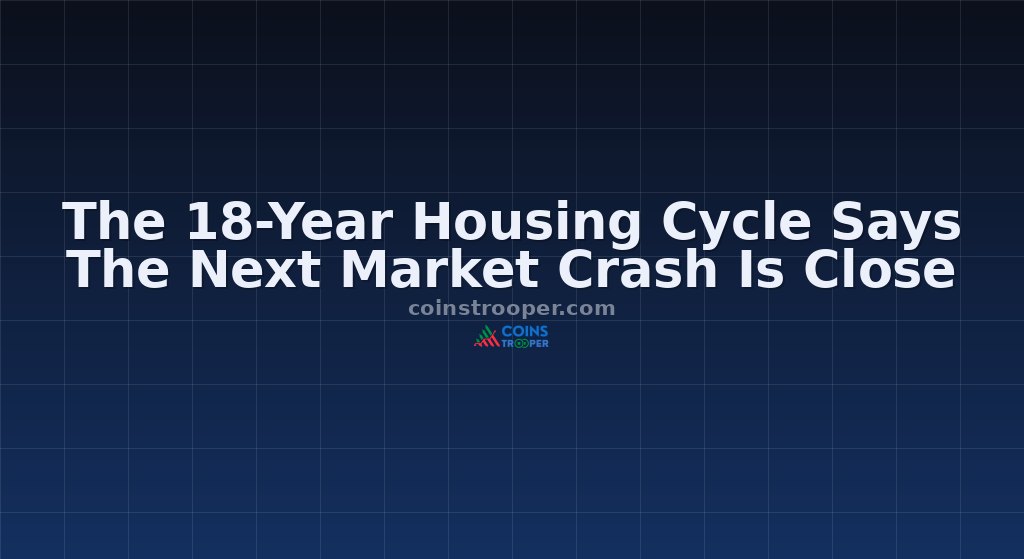 The 18-Year Housing Cycle Says The Next Market Crash Is Close