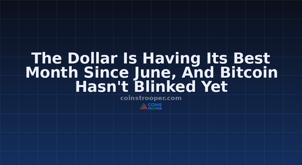 The Dollar Is Having Its Best Month Since June, And Bitcoin Hasn't Blinked Yet