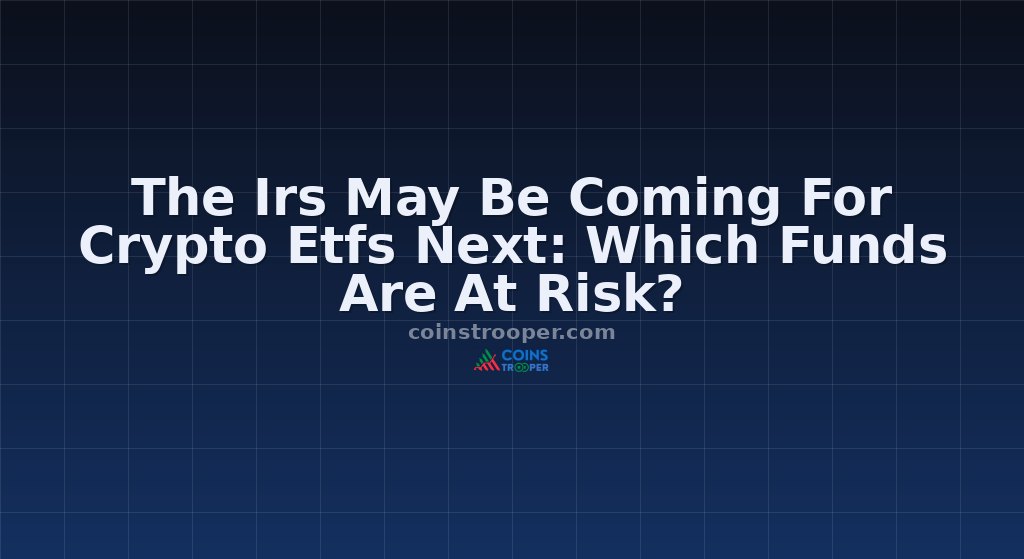 The Irs May Be Coming For Crypto Etfs Next: Which Funds Are At Risk?