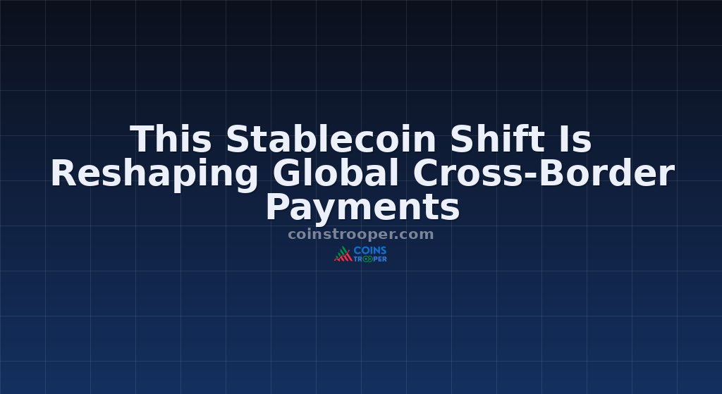 This Stablecoin Shift Is Reshaping Global Cross-Border Payments