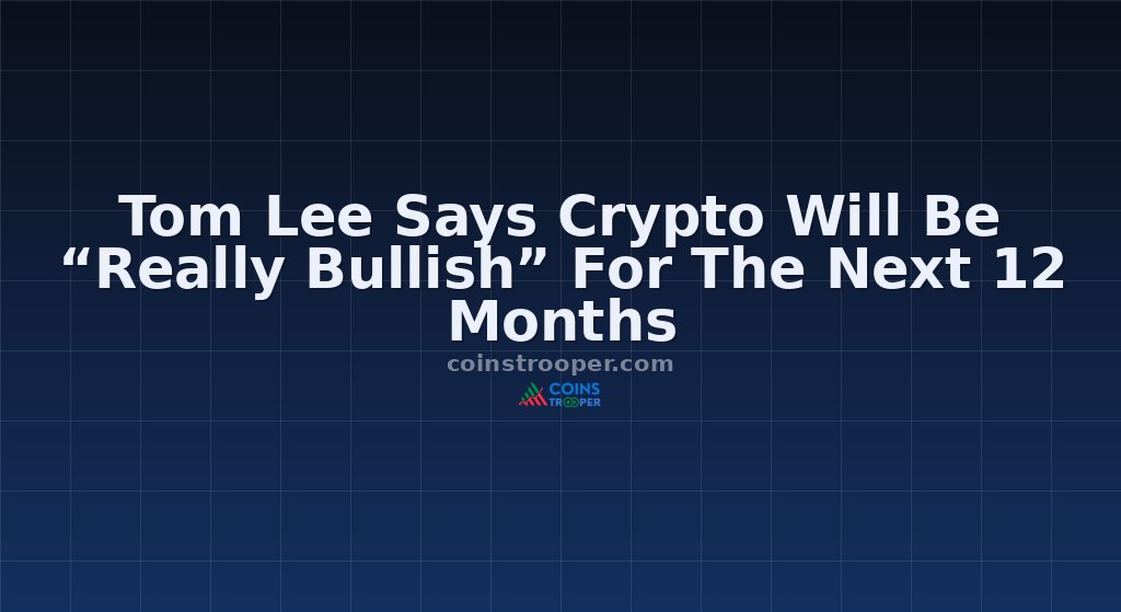 Tom Lee Says Crypto Will Be “Really Bullish” For The Next 12 Months
