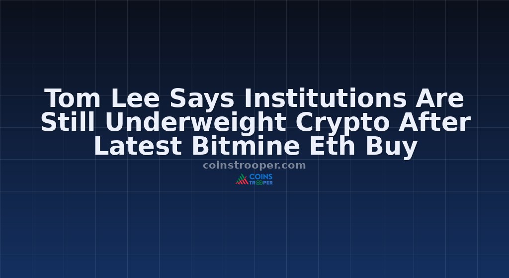 Tom Lee Says Institutions Are Still Underweight Crypto After Latest Bitmine Eth Buy