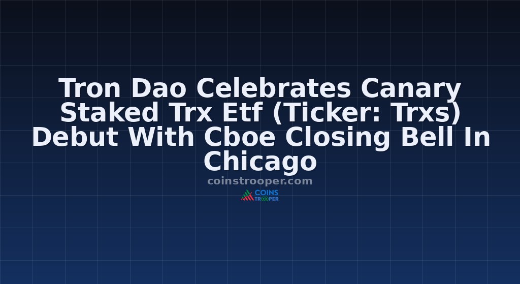 Tron Dao Celebrates Canary Staked Trx Etf (Ticker: Trxs) Debut With Cboe Closing Bell In Chicago