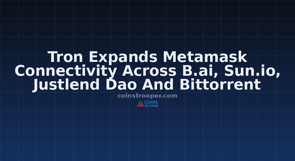 Tron Expands Metamask Connectivity Across B.ai, Sun.io, Justlend Dao And Bittorrent