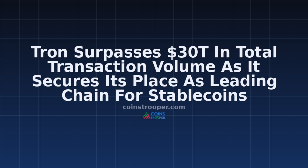 Tron Surpasses $30T In Total Transaction Volume As It Secures Its Place As Leading Chain For Stablecoins