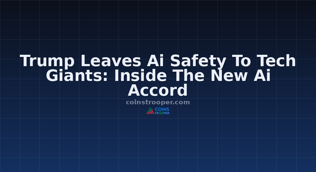 Trump Leaves Ai Safety To Tech Giants: Inside The New Ai Accord