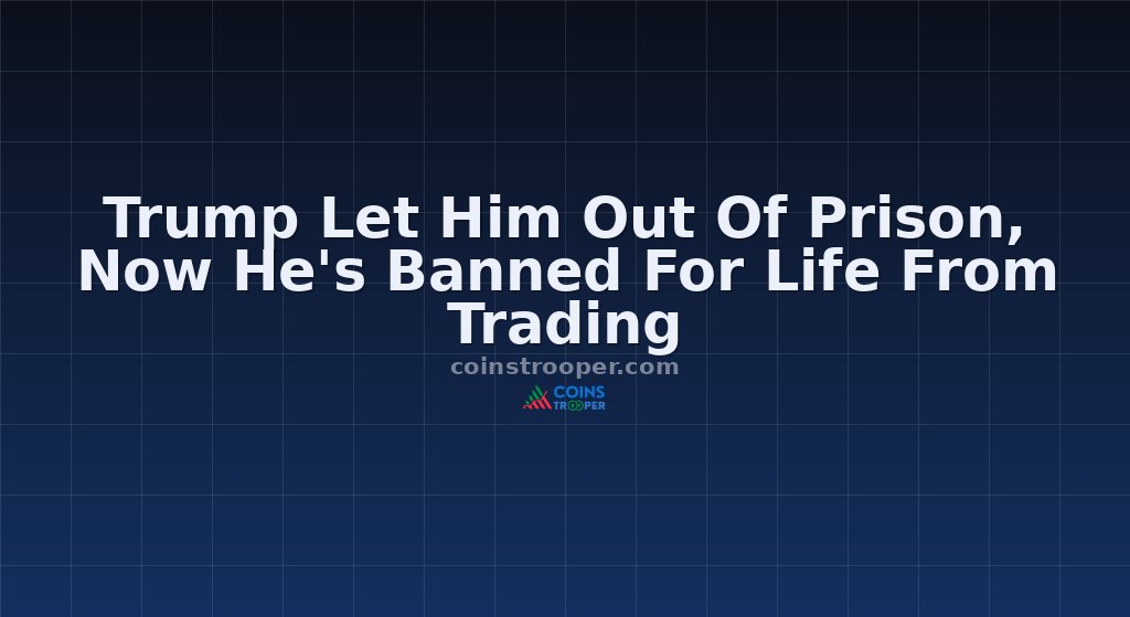 Trump Let Him Out Of Prison, Now He's Banned For Life From Trading