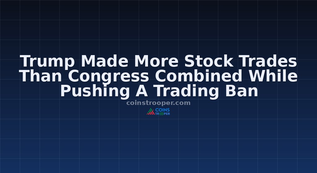 Trump Made More Stock Trades Than Congress Combined While Pushing A Trading Ban