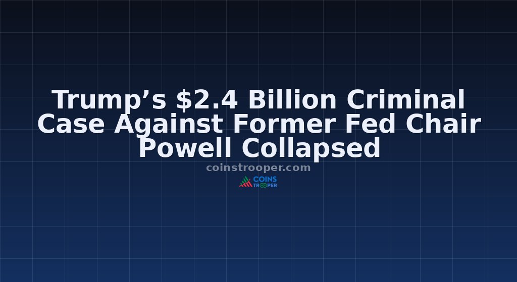 Trump’s $2.4 Billion Criminal Case Against Former Fed Chair Powell Collapsed