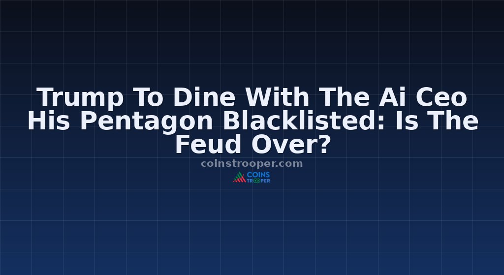 Trump To Dine With The Ai Ceo His Pentagon Blacklisted: Is The Feud Over?