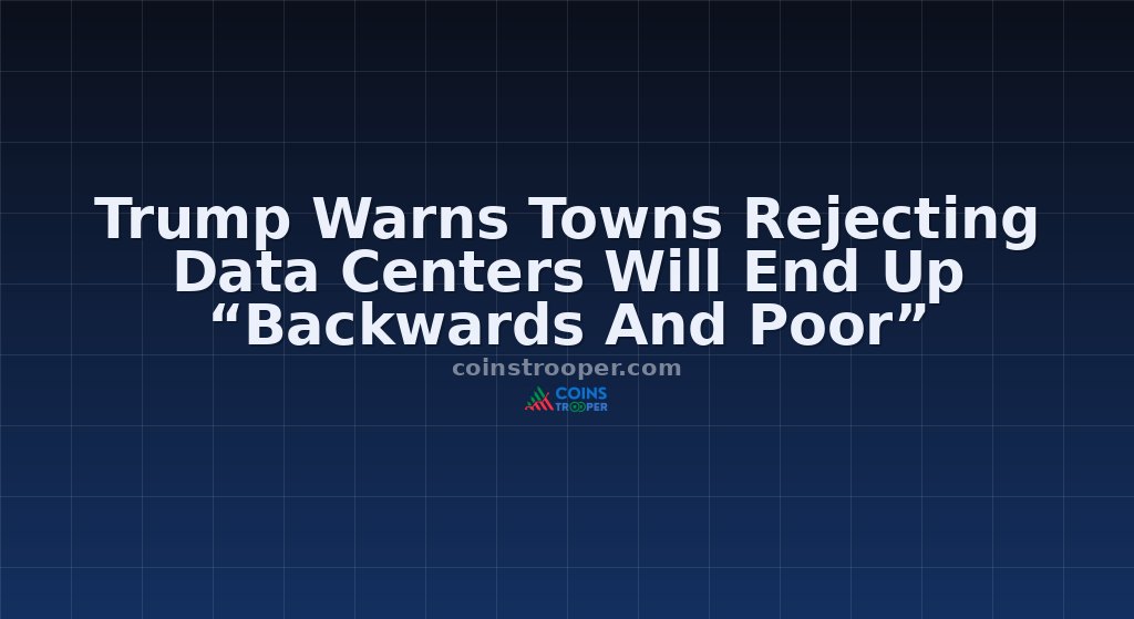 Trump Warns Towns Rejecting Data Centers Will End Up “Backwards And Poor”