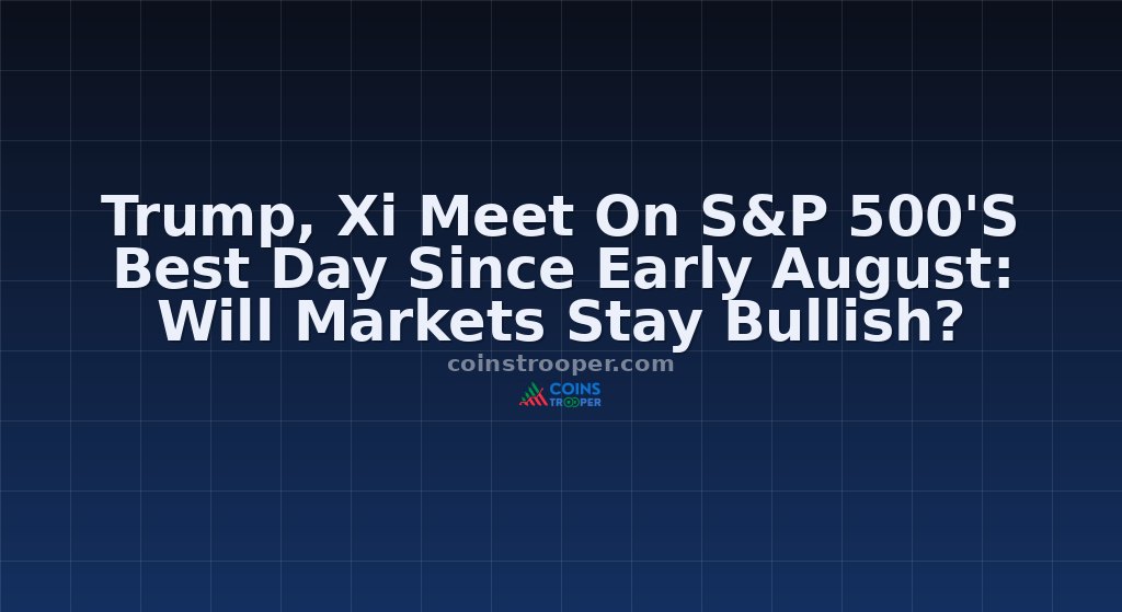 Trump, Xi Meet On S&P 500'S Best Day Since Early August: Will Markets Stay Bullish?