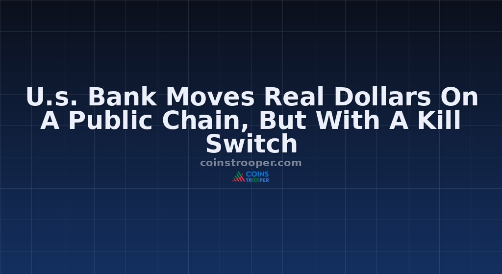 U.s. Bank Moves Real Dollars On A Public Chain, But With A Kill Switch